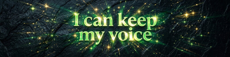 garden image- the words "I can keep my voice" softly glowing bright green against a macro slate background